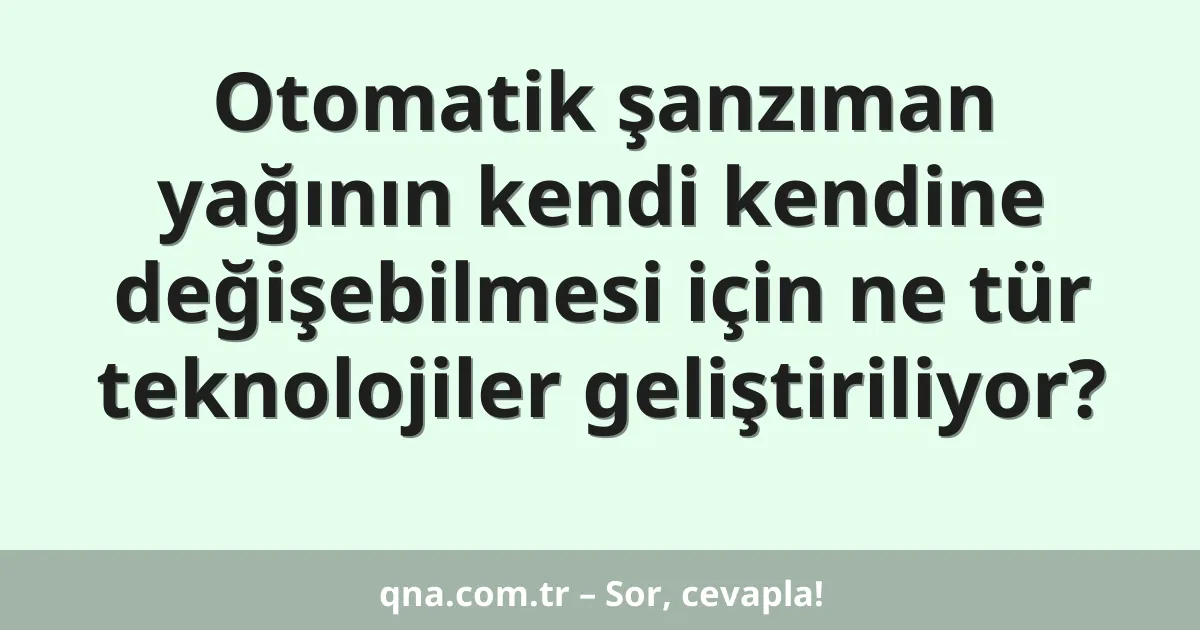 Otomatik şanzıman yağının kendi kendine değişebilmesi için ne tür teknolojiler geliştiriliyor?