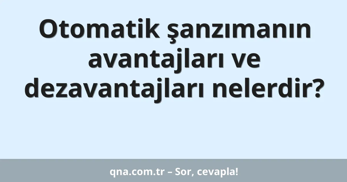 Otomatik şanzımanın avantajları ve dezavantajları nelerdir?