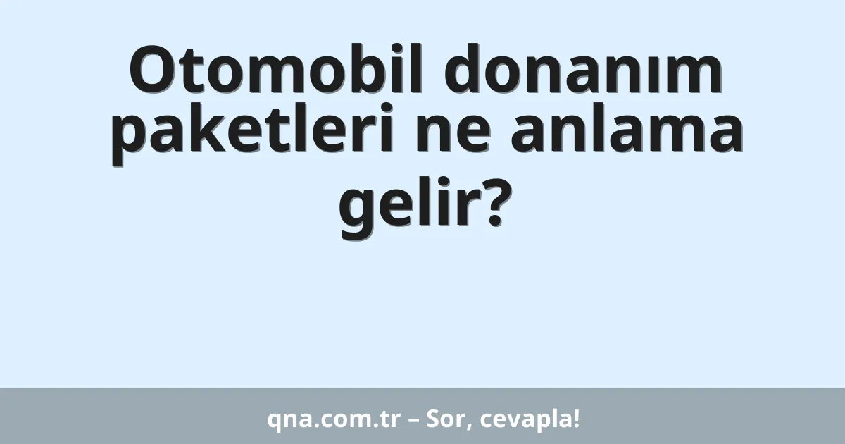 Otomobil donanım paketleri ne anlama gelir?