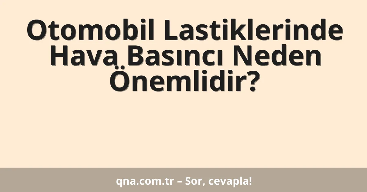 Otomobil Lastiklerinde Hava Basıncı Neden Önemlidir?