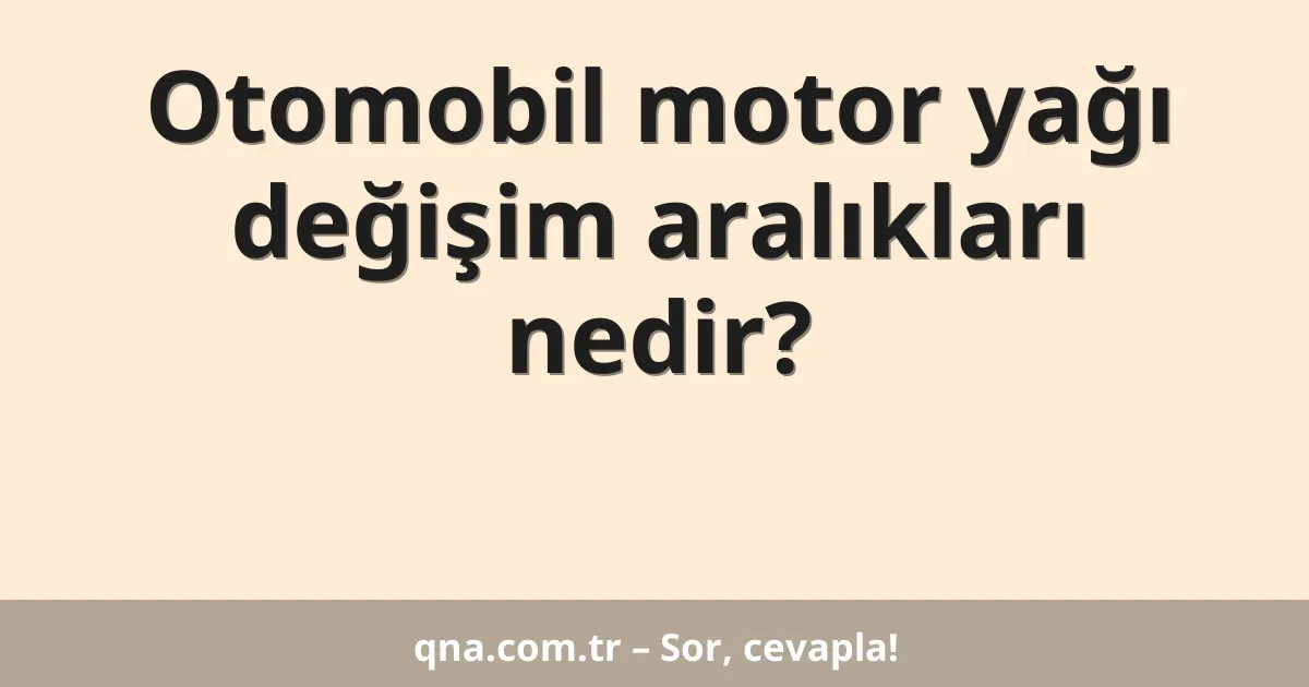 Otomobil motor yağı değişim aralıkları nedir?