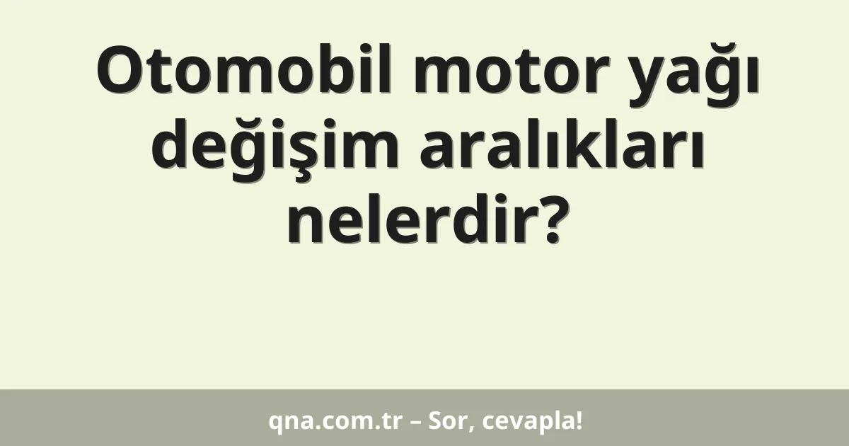 Otomobil motor yağı değişim aralıkları nelerdir?