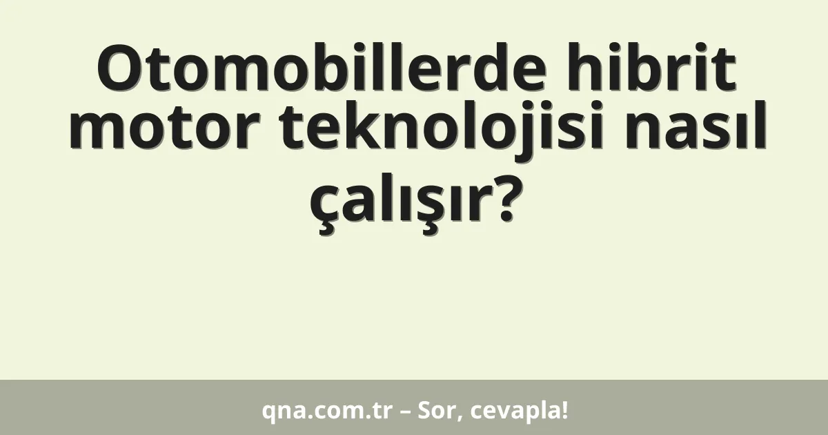 Otomobillerde hibrit motor teknolojisi nasıl çalışır?