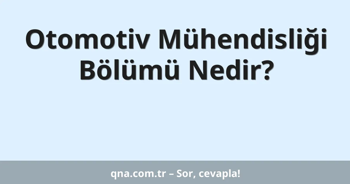 Otomotiv Mühendisliği Bölümü Nedir?