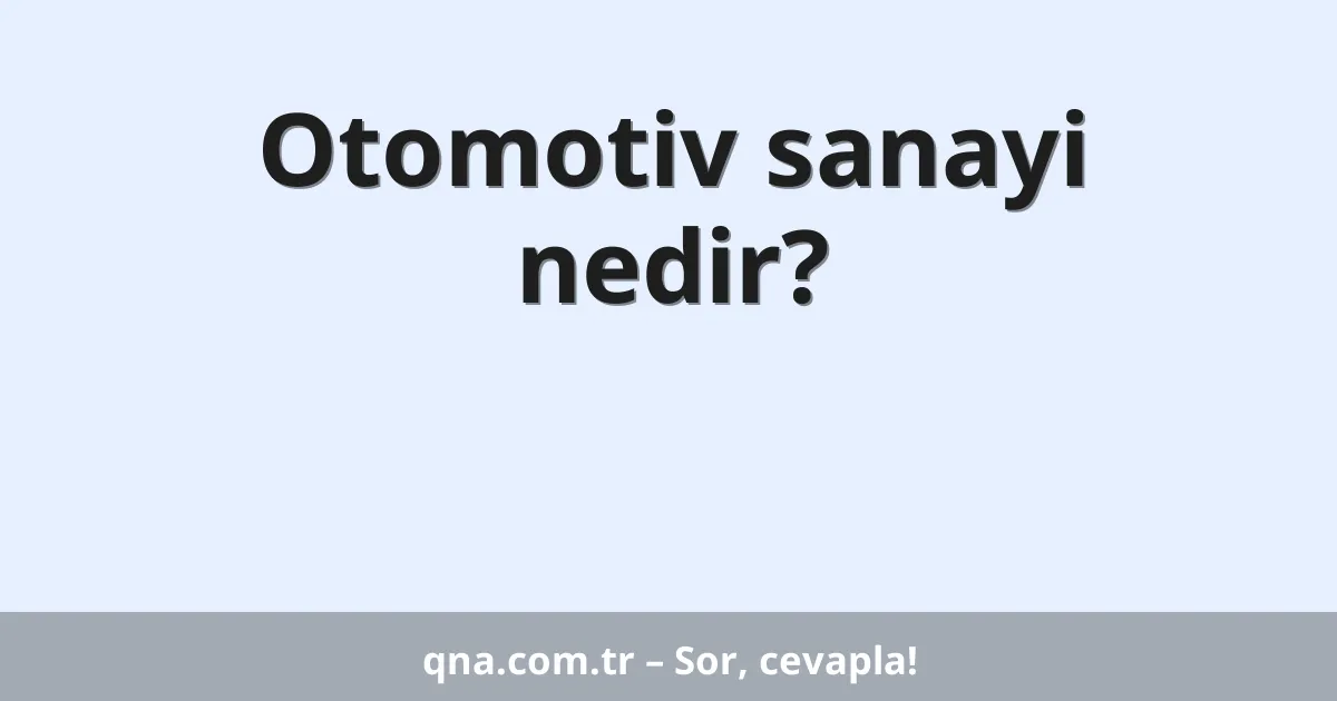 Otomotiv sanayi nedir?