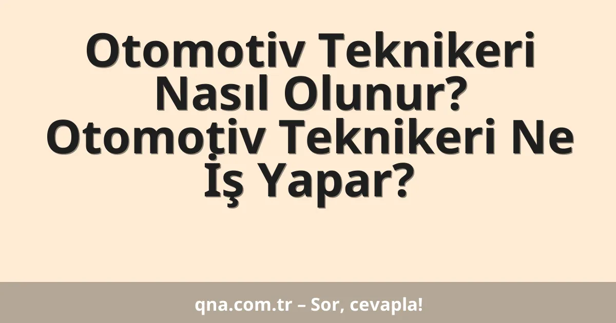 Otomotiv Teknikeri Nasıl Olunur? Otomotiv Teknikeri Ne İş Yapar?