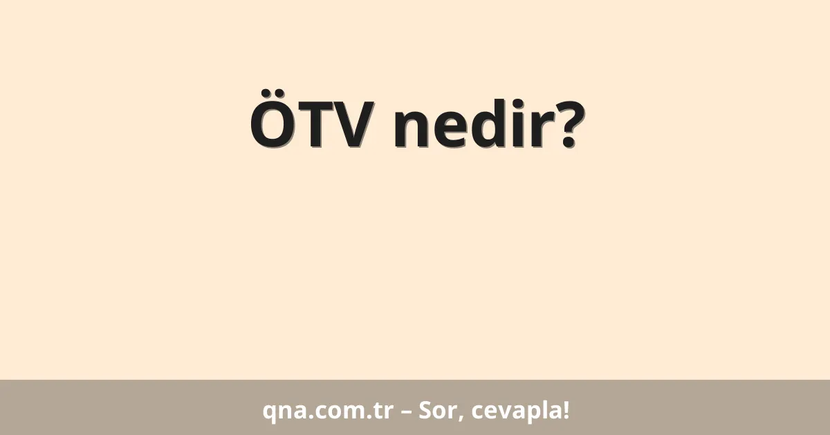 ÖTV nedir?