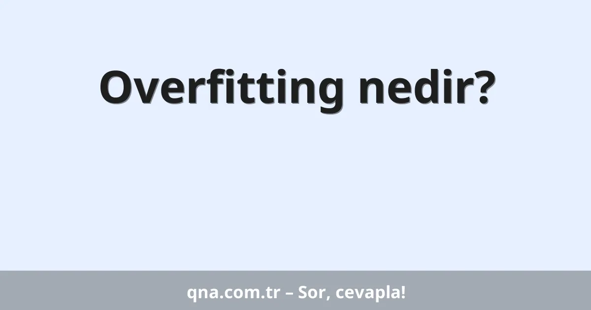 Overfitting nedir?