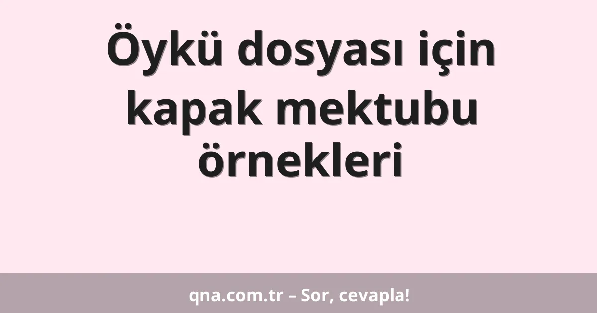 Öykü dosyası için kapak mektubu örnekleri