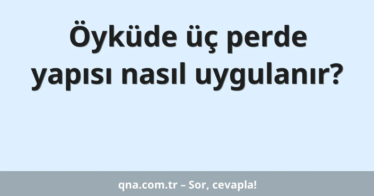 Öyküde üç perde yapısı nasıl uygulanır?