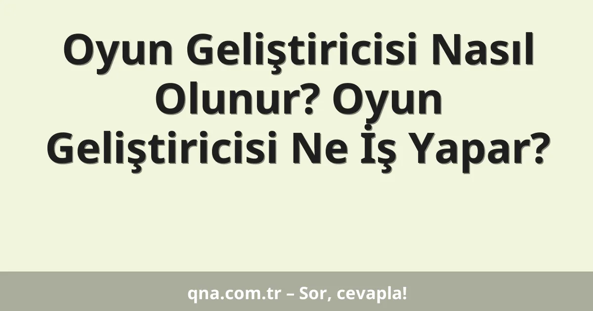 Oyun Geliştiricisi Nasıl Olunur? Oyun Geliştiricisi Ne İş Yapar?