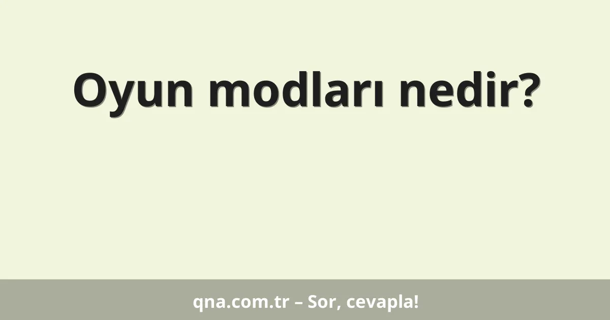 Oyun modları nedir?