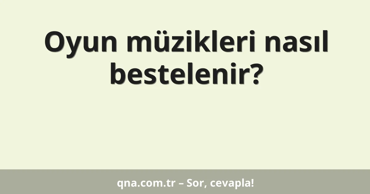 Oyun müzikleri nasıl bestelenir?