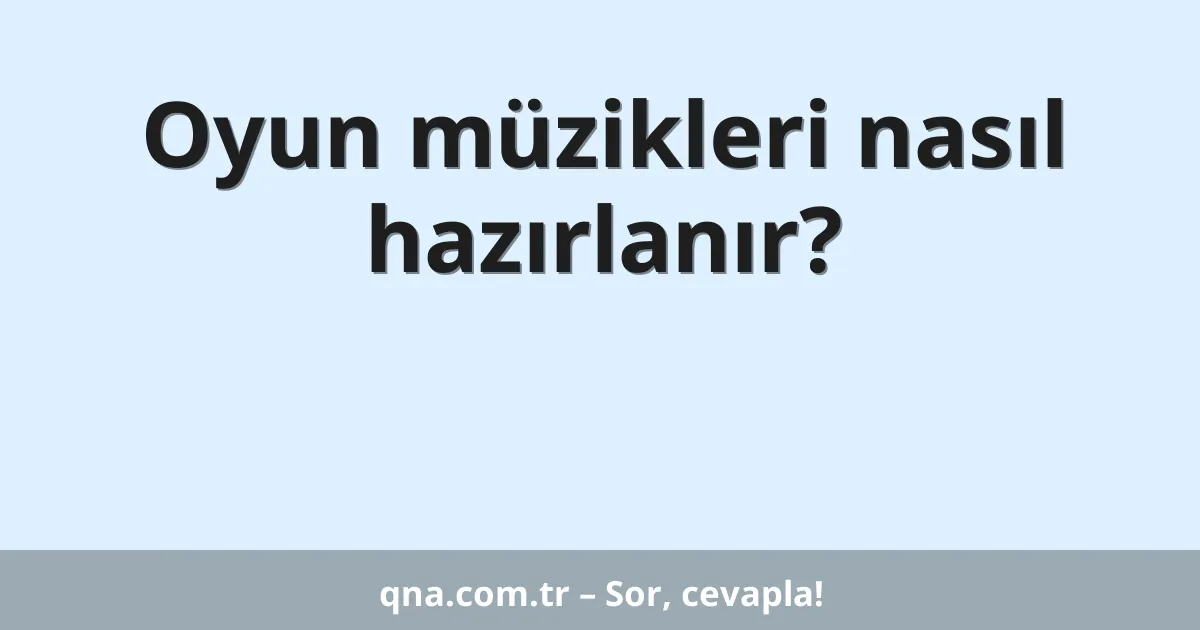 Oyun müzikleri nasıl hazırlanır?