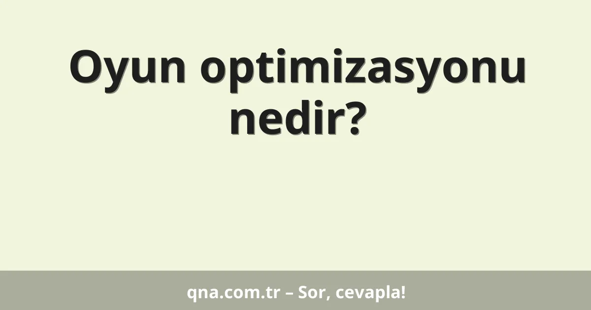 Oyun optimizasyonu nedir?