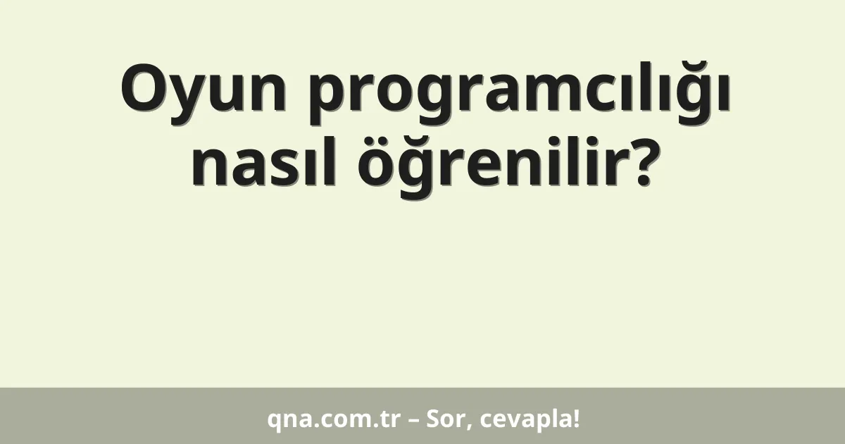 Oyun programcılığı nasıl öğrenilir?