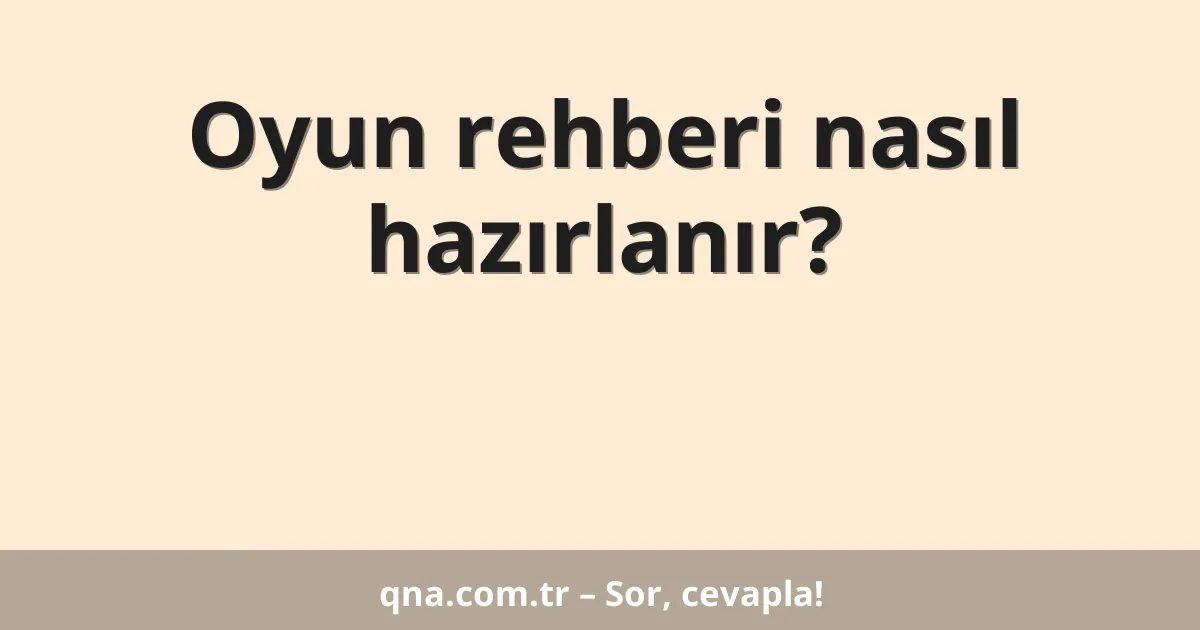 Oyun rehberi nasıl hazırlanır?