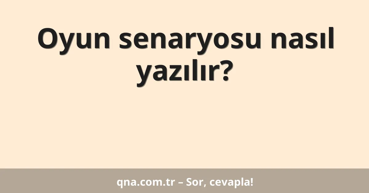 Oyun senaryosu nasıl yazılır?
