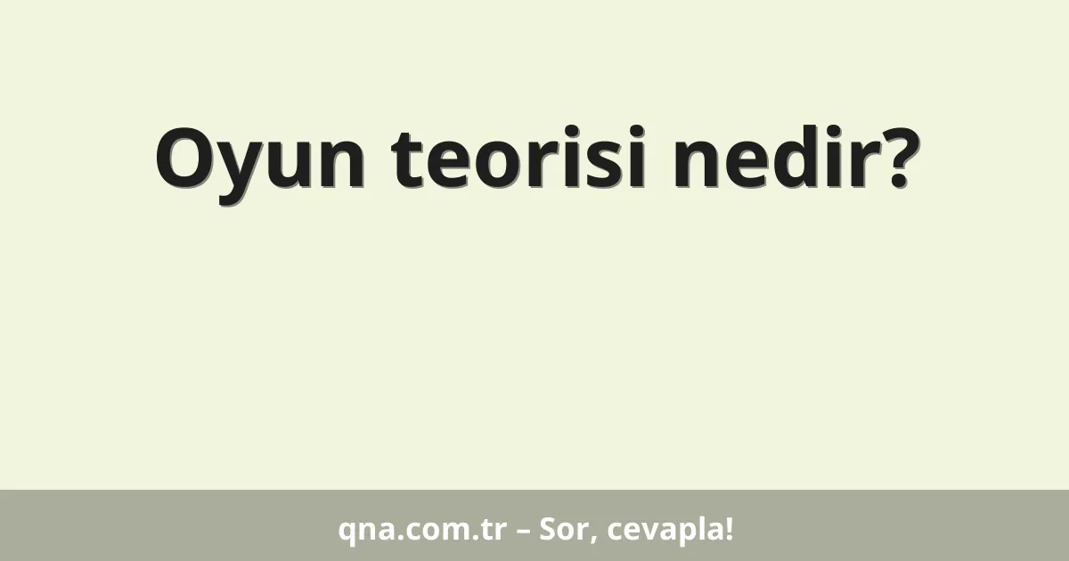 Oyun teorisi nedir?