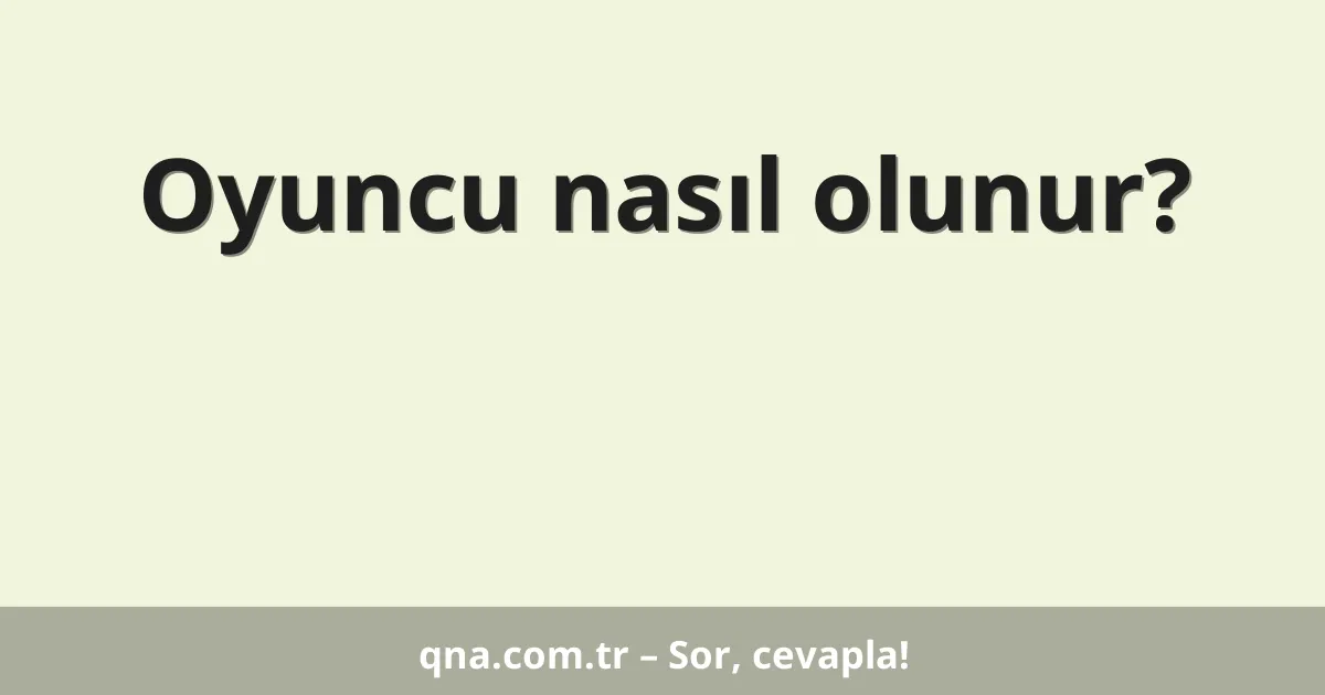 Oyuncu nasıl olunur?