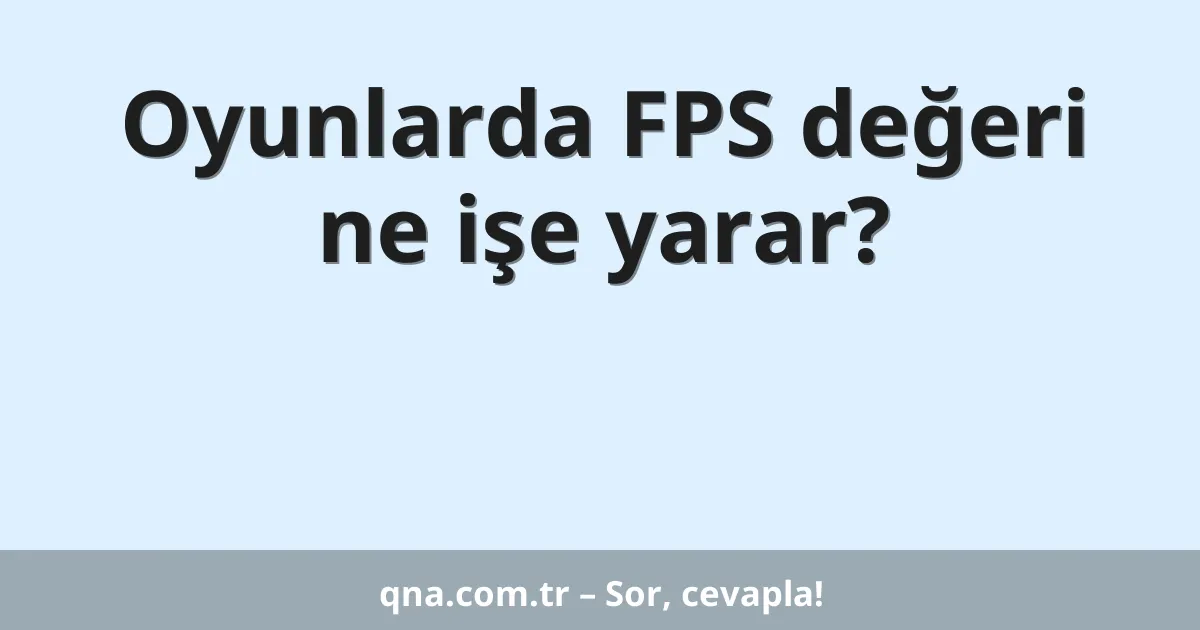 Oyunlarda FPS değeri ne işe yarar?