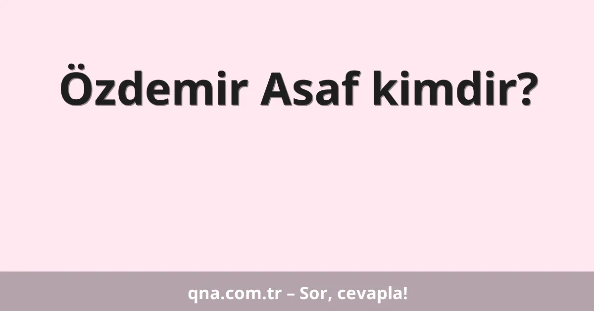 Özdemir Asaf kimdir?