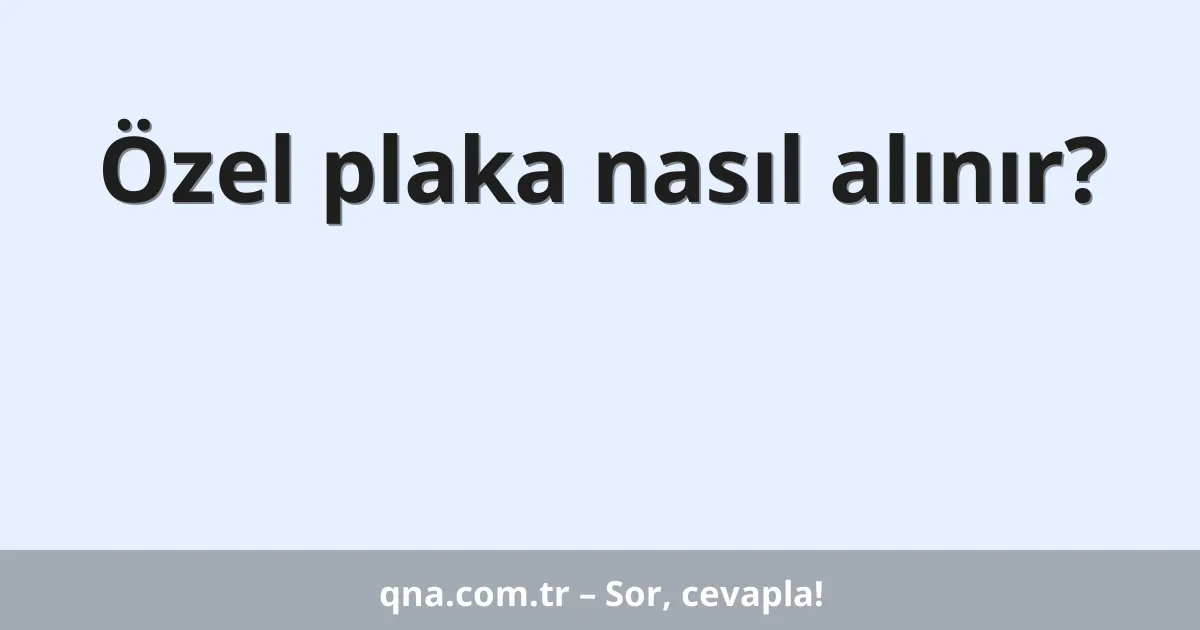 Özel plaka nasıl alınır?