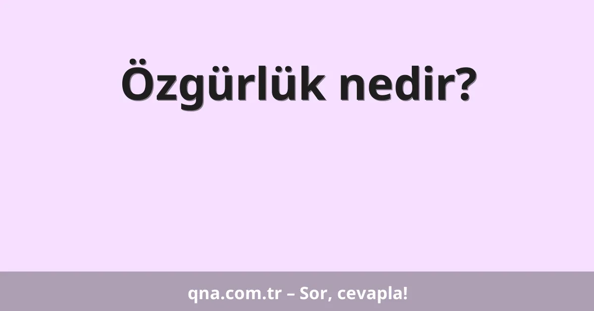 Özgürlük nedir?