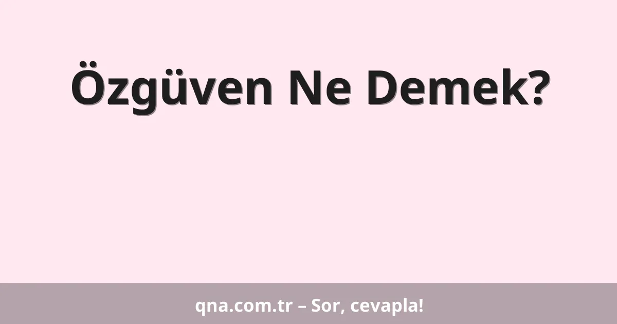 Özgüven Ne Demek?
