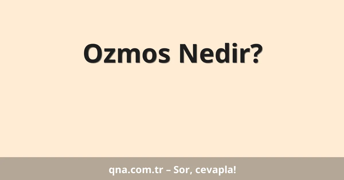 Ozmos Nedir?