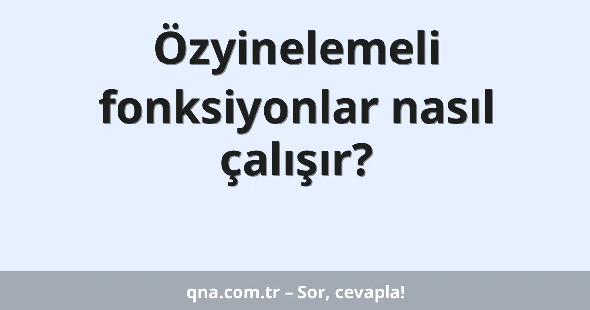 Özyinelemeli fonksiyonlar nasıl çalışır?