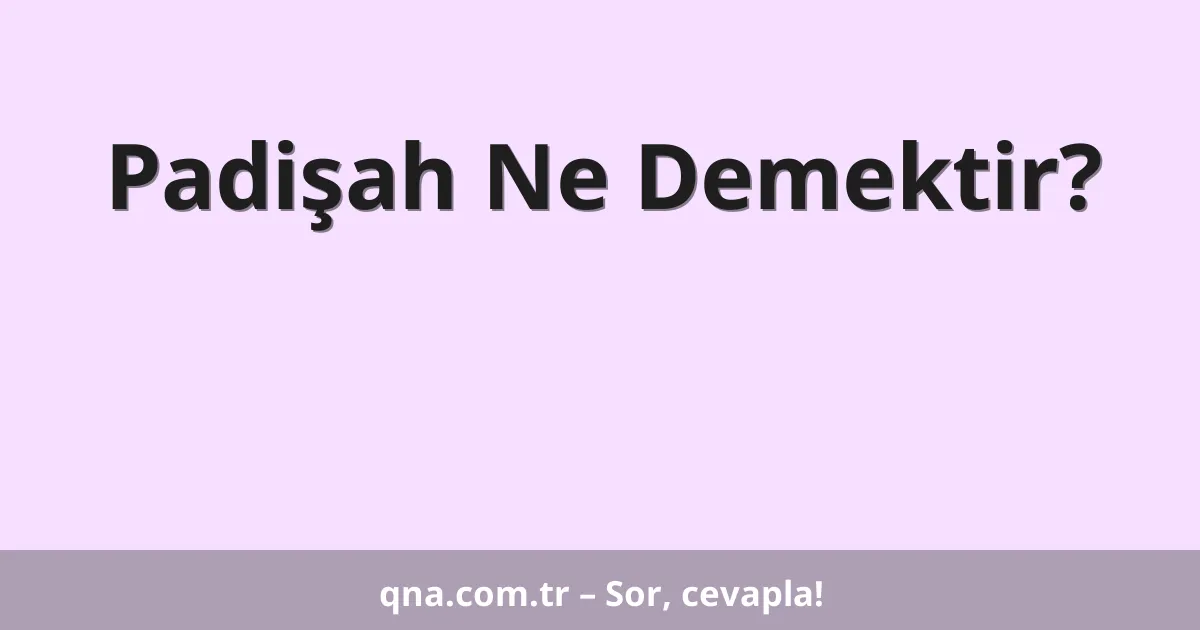 Padişah Ne Demektir?