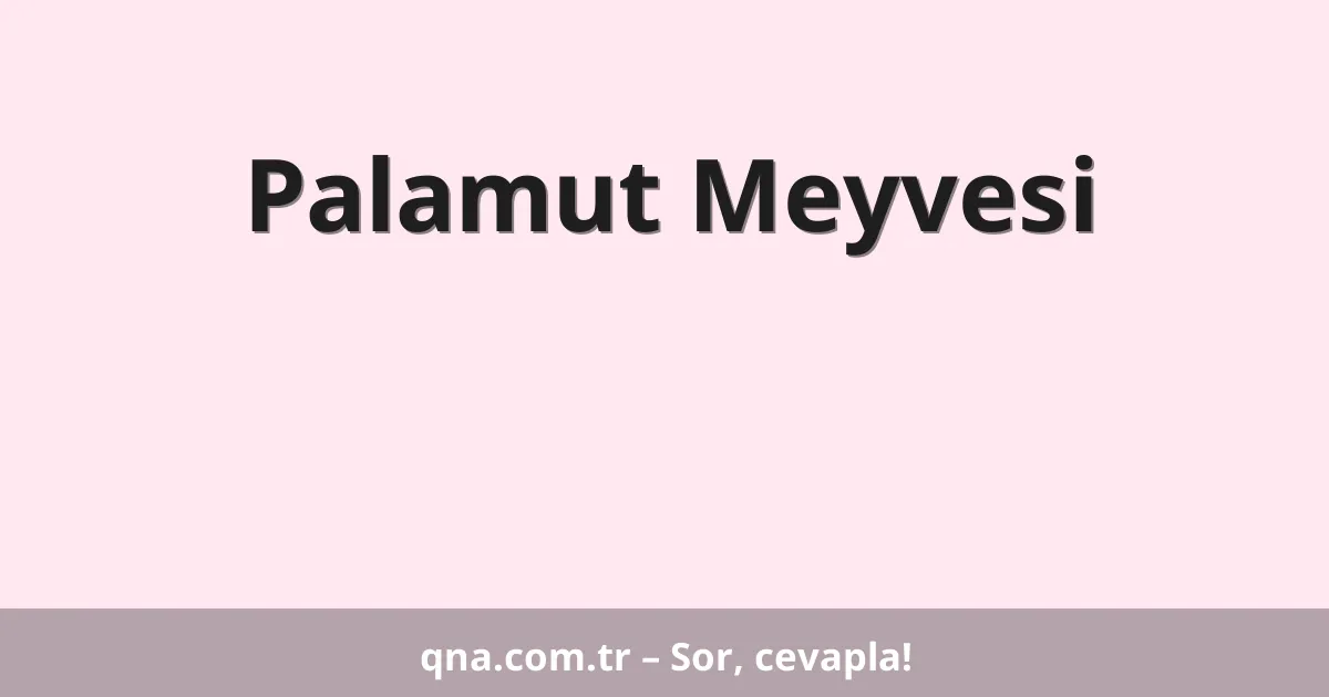 Palamut Meyvesi