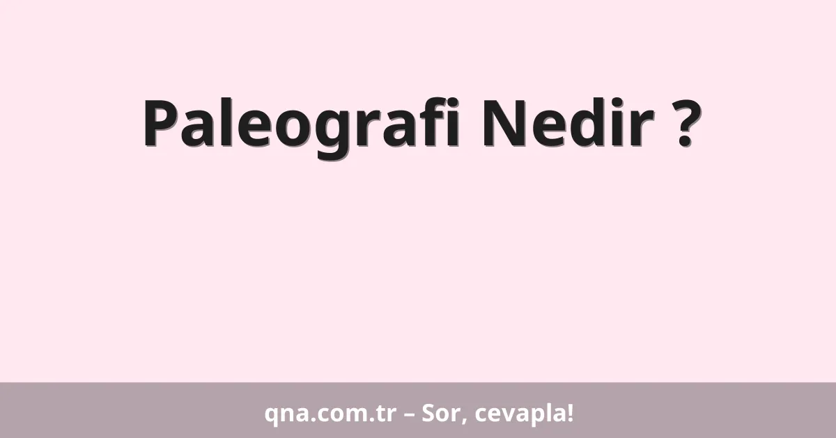 Paleografi Nedir ?