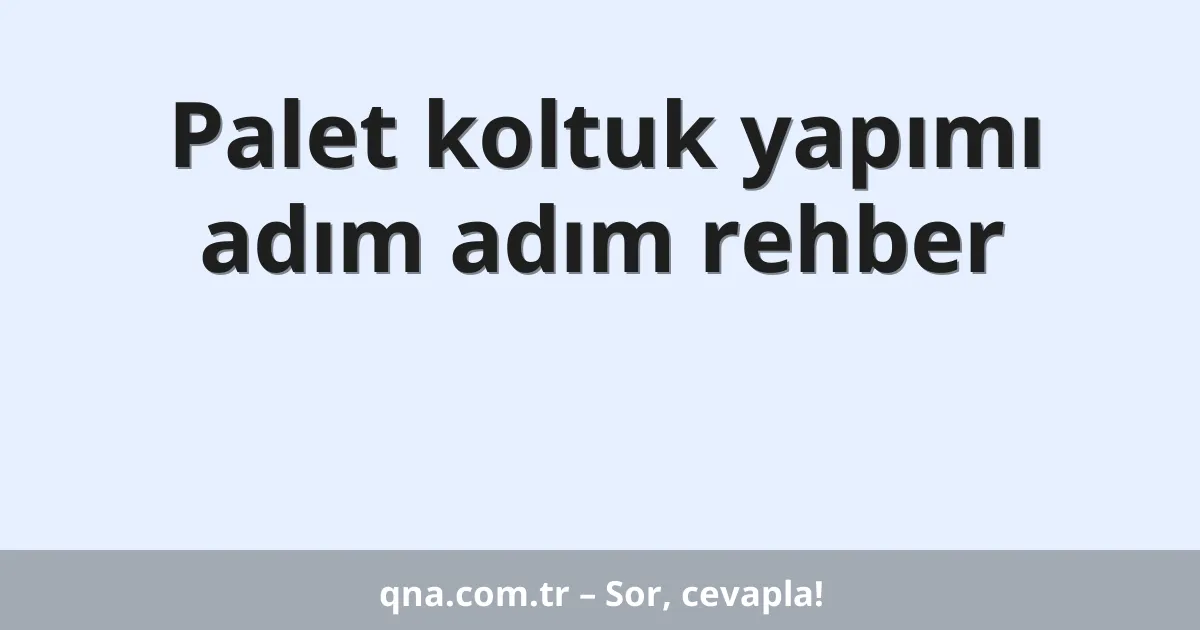 Palet koltuk yapımı adım adım rehber