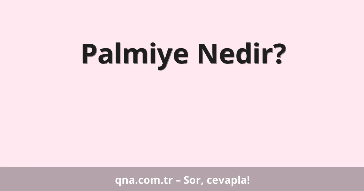 Palmiye Nedir?