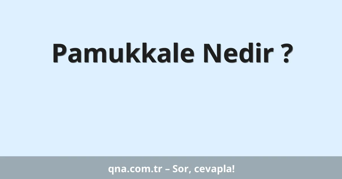 Pamukkale Nedir ?