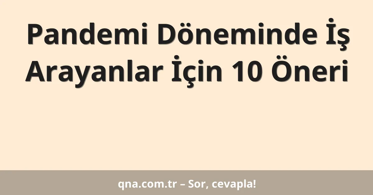 Pandemi Döneminde İş Arayanlar İçin 10 Öneri