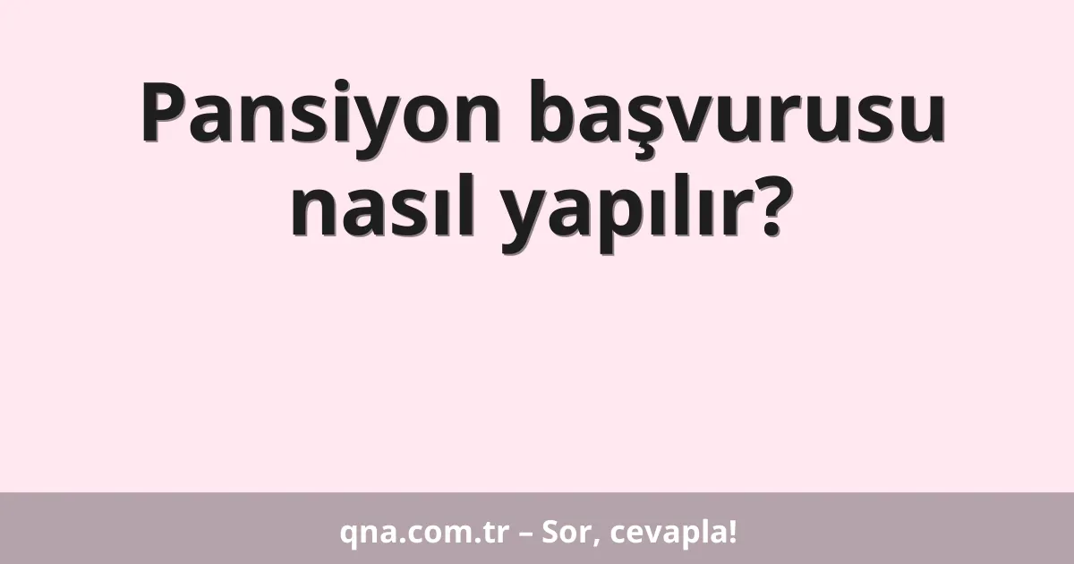 Pansiyon başvurusu nasıl yapılır?