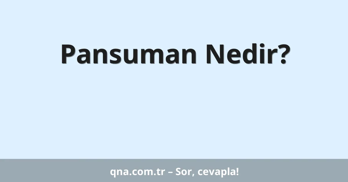 Pansuman Nedir?