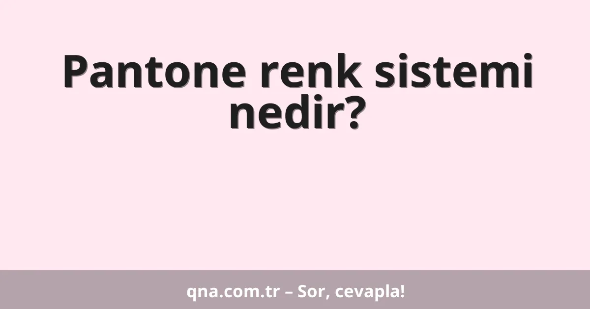 Pantone renk sistemi nedir?