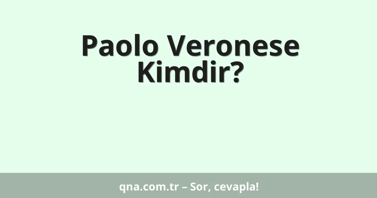 Paolo Veronese Kimdir?
