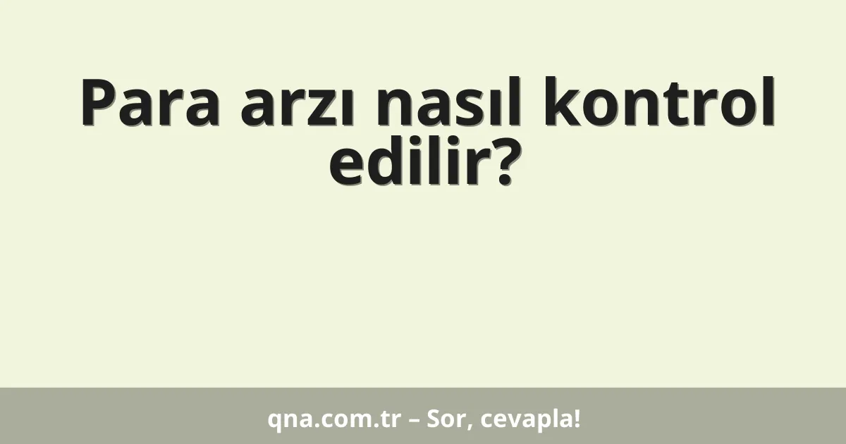 Para arzı nasıl kontrol edilir?