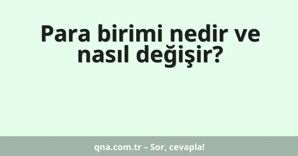 Para birimi nedir ve nasıl değişir?