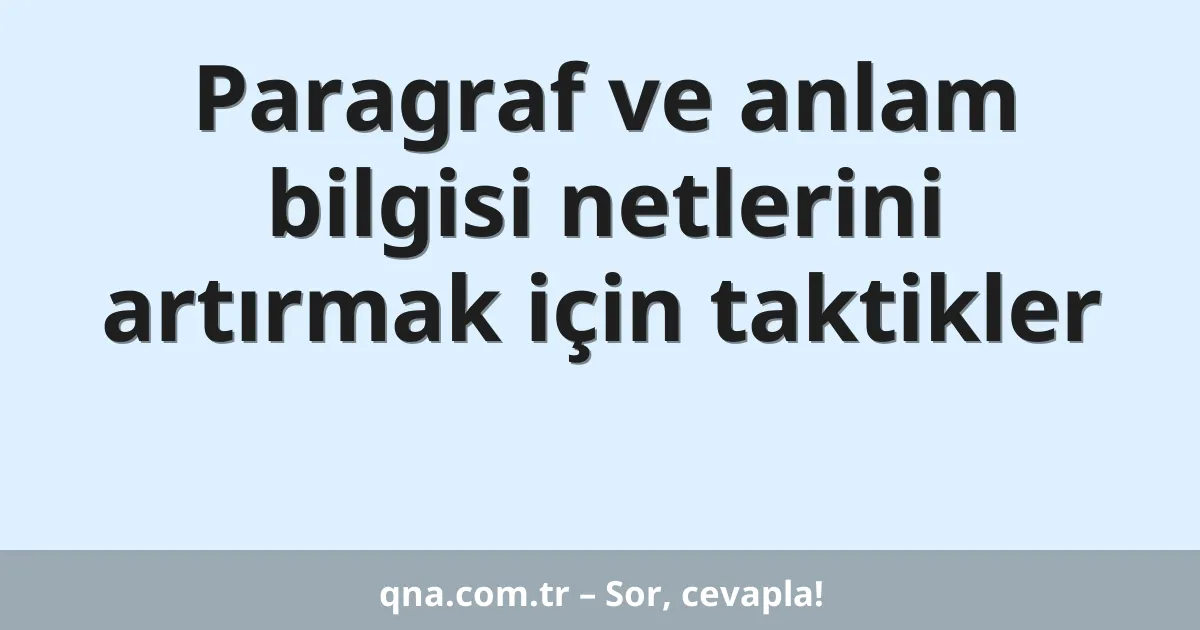 Paragraf ve anlam bilgisi netlerini artırmak için taktikler