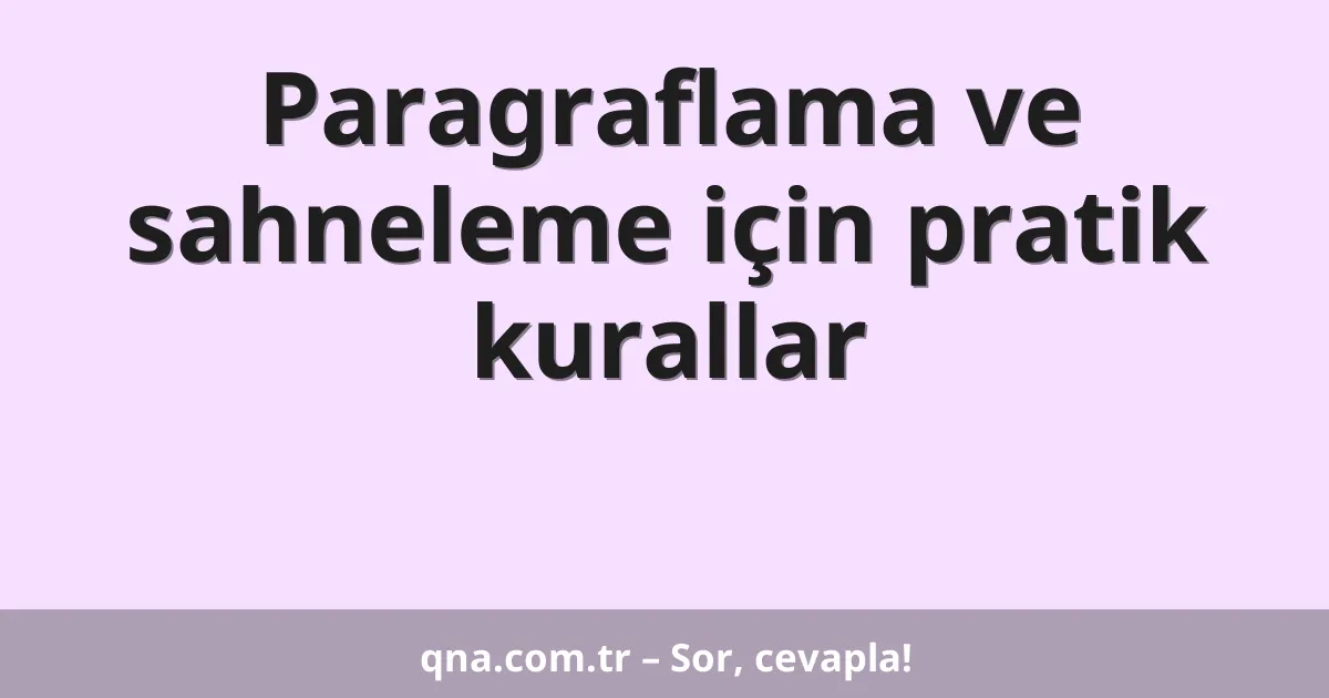 Paragraflama ve sahneleme için pratik kurallar