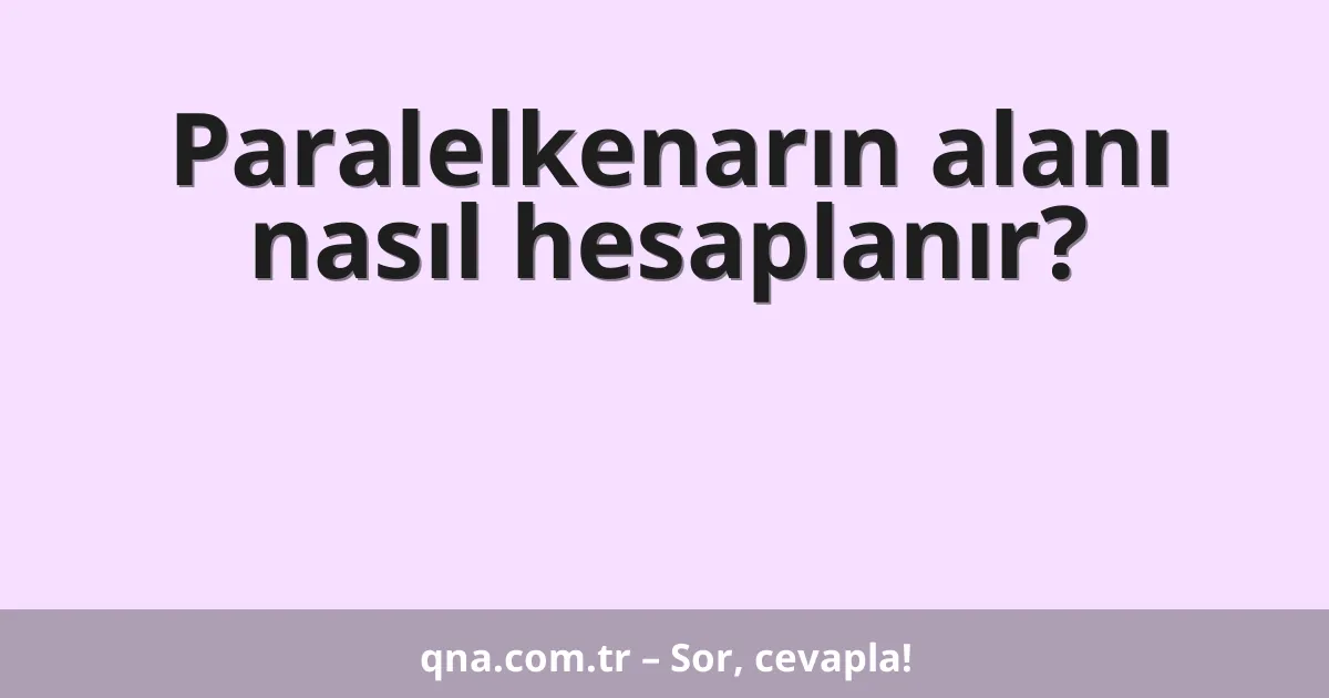 Paralelkenarın alanı nasıl hesaplanır?