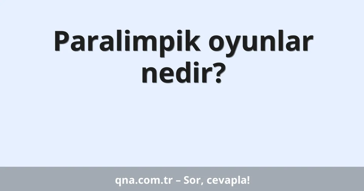Paralimpik oyunlar nedir?