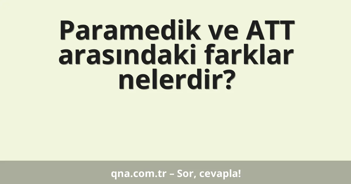 Paramedik ve ATT arasındaki farklar nelerdir?