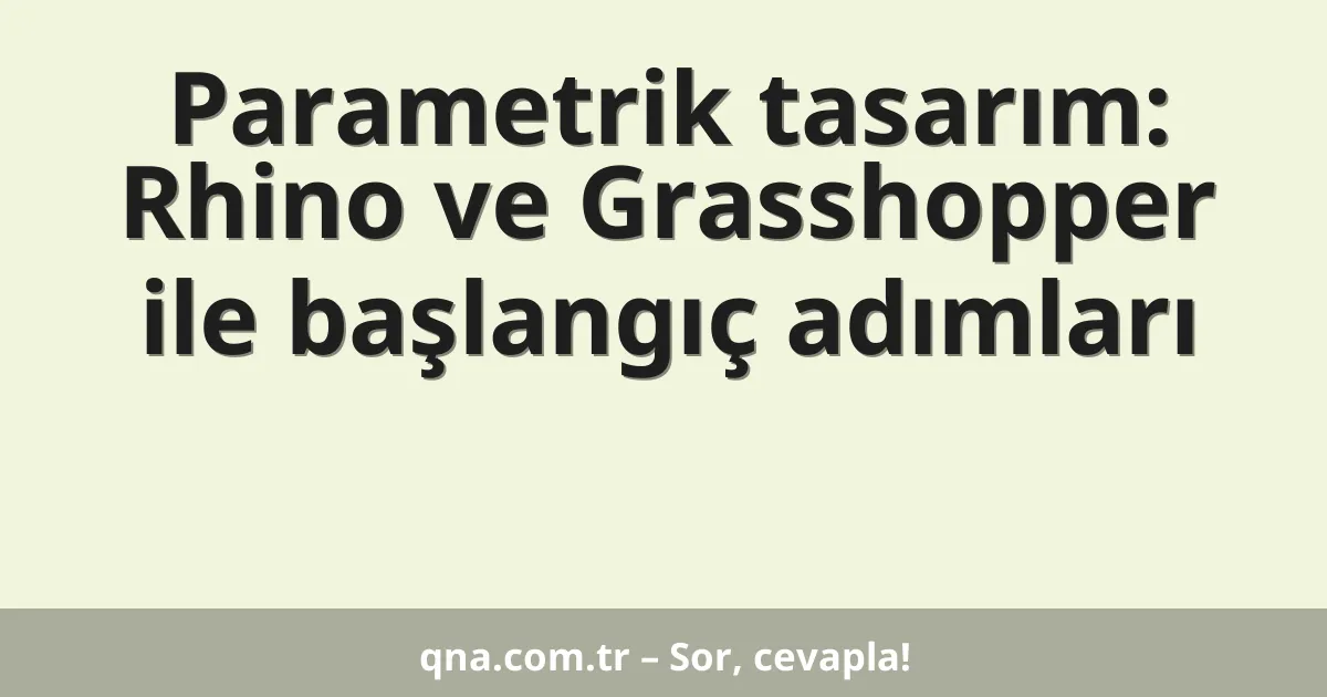 Parametrik tasarım: Rhino ve Grasshopper ile başlangıç adımları